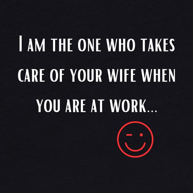 I am the one who takes care of your wife when you are at work by cool store name?